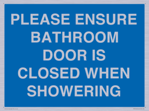 PLEASE ENSURE BATHROOM DOOR IS CLOSED WHEN SHOWERING